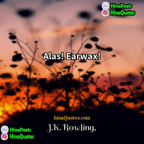 JK Rowling Quotes | Alas! Earwax!
  